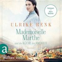 Mademoiselle Marthe und die Küche der Freiheit (Gekürzt)