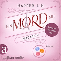 Ein Mord mit Macaron - Ein Patisserie Krimi, Band 1 (Ungekürzt)
