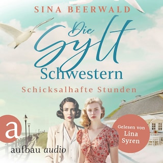 Die Sylt-Schwestern - Schicksalhafte Stunden - Die große Inselsaga, Band 1 (Ungekürzt) als Hörbuch
