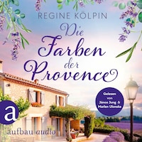 Die Farben der Provence - Ferienzeit und Glücksgefühle, Band 1 (Ungekürzt)