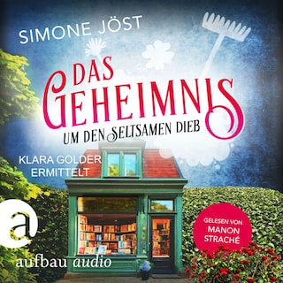 Das Geheimnis um den seltsamen Dieb - Klara Golder ermittelt, Band 7 (Ungekürzt) als Hörbuch