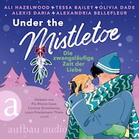 Under the Mistletoe - Die zwangsläufige Zeit der Liebe (Ungekürzt)