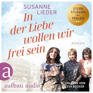 In der Liebe wollen wir frei sein - Sternstunden der Frauen, Band 2 (Ungekürzt) als Hörbuch