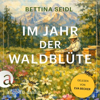 Im Jahr der Waldblüte (Ungekürzt) als Hörbuch