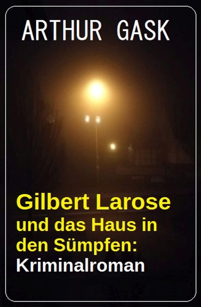 Bokomslag för Gilbert Larose und das Haus in den Sümpfen: Kriminalroman