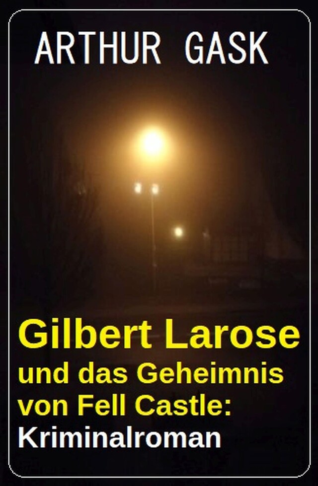 Portada de libro para Gilbert Larose und das Geheimnis von Fell Castle: Kriminalroman