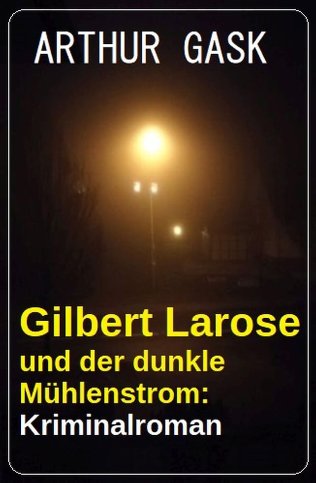 Bokomslag för Gilbert Larose und der dunkle Mühlenstrom: Kriminalroman