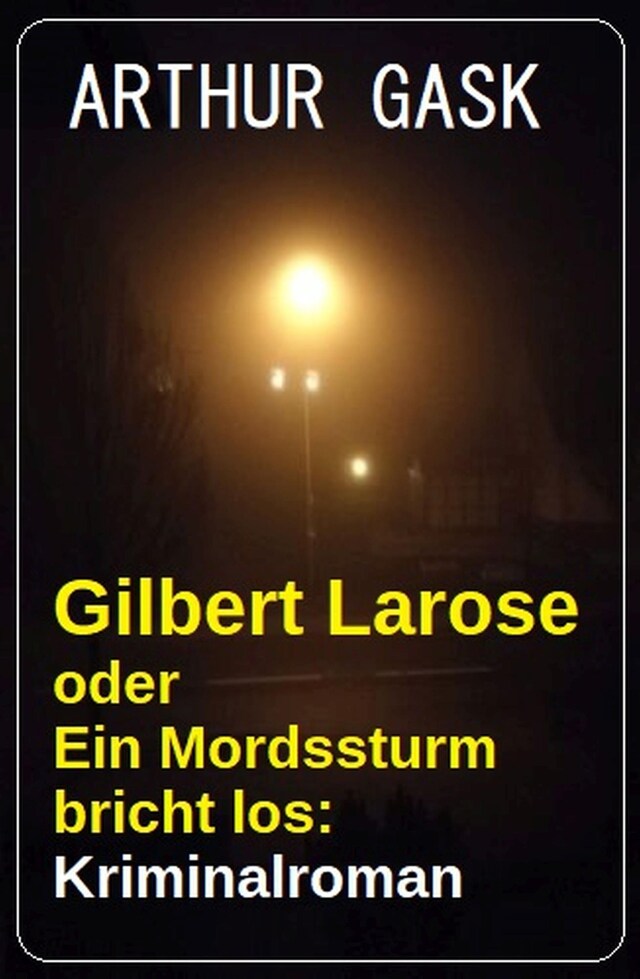 Kirjankansi teokselle Gilbert Larose oder Ein Mordssturm bricht los: Kriminalroman