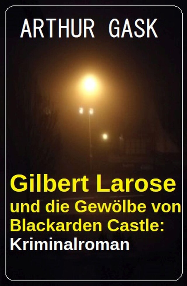 Boekomslag van Gilbert Larose und die Gewölbe von Blackarden Castle: Kriminalroman