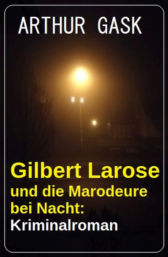 Book cover for Gilbert Larose und die Marodeure bei Nacht: Kriminalroman