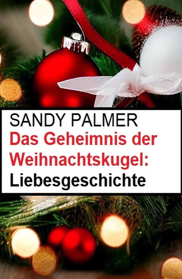 Portada de libro para Das Geheimnis der Weihnachtskugel: Liebesgeschichte