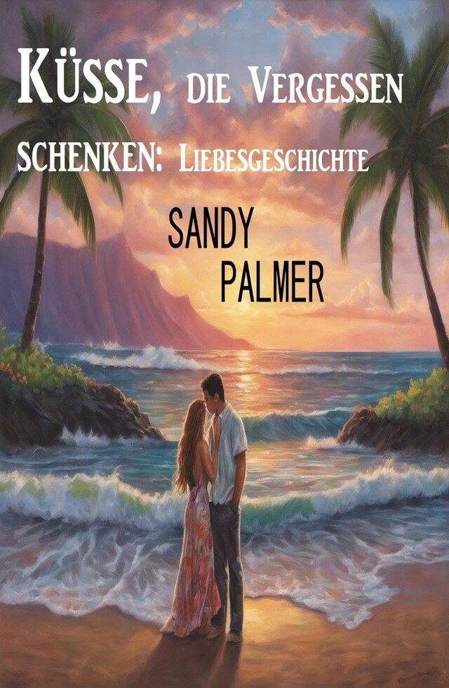 Book cover for Küsse, die Vergessen schenken: Liebesgeschichte