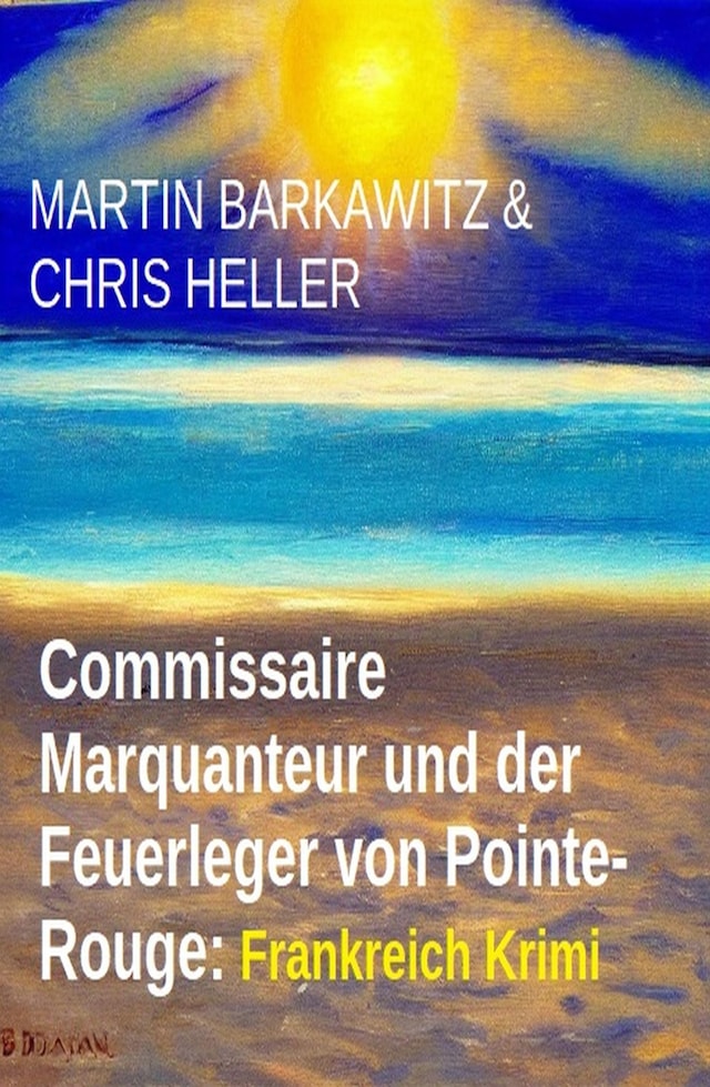 Book cover for Commissaire Marquanteur und der Feuerleger von Pointe-Rouge: Frankreich Krimi