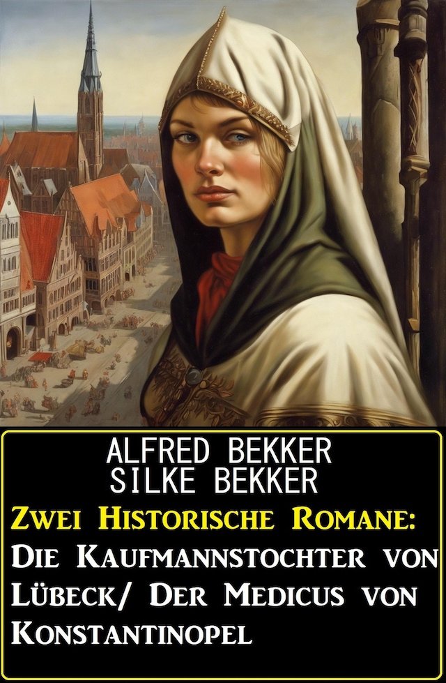 Book cover for Zwei Historische Romane: Die Kaufmannstochter von Lübeck/Der Medicus von Konstantinopel