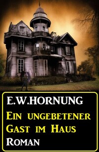 Ein ungebetener Gast im Haus: Roman