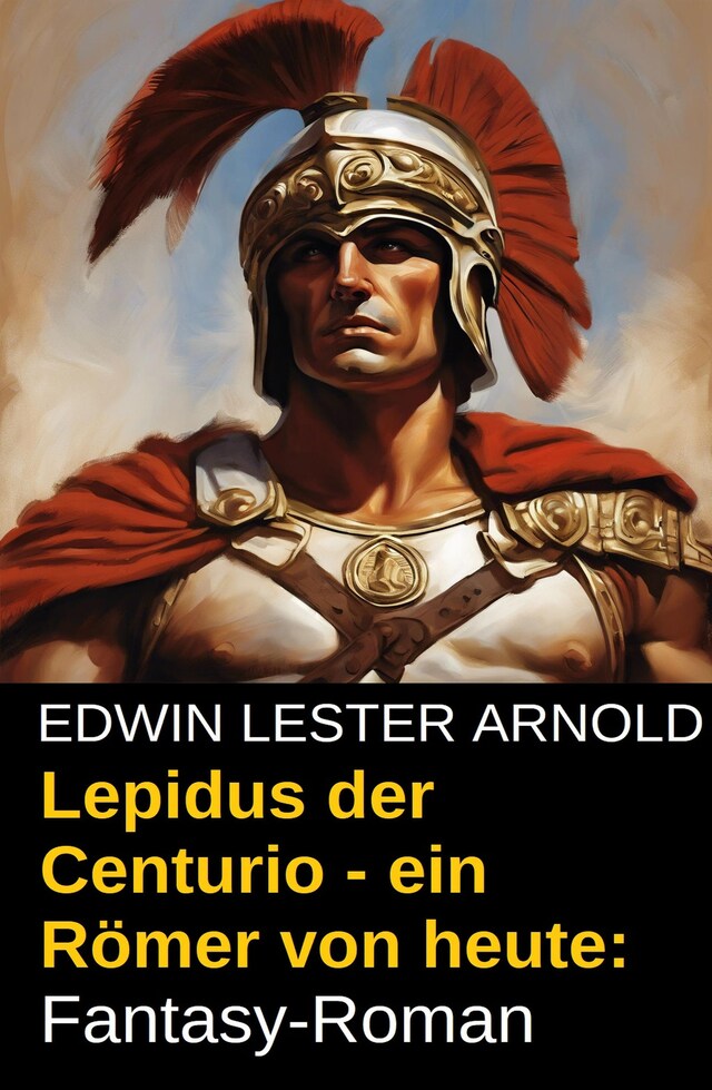 Couverture de livre pour Lepidus der Centurio - ein Römer von heute: Fantasy-Roman