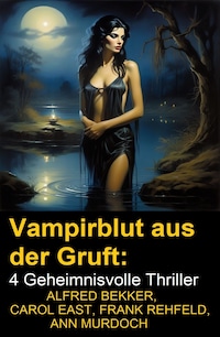 Vampirblut aus der Gruft: 4 Geheimnisvolle Thriller