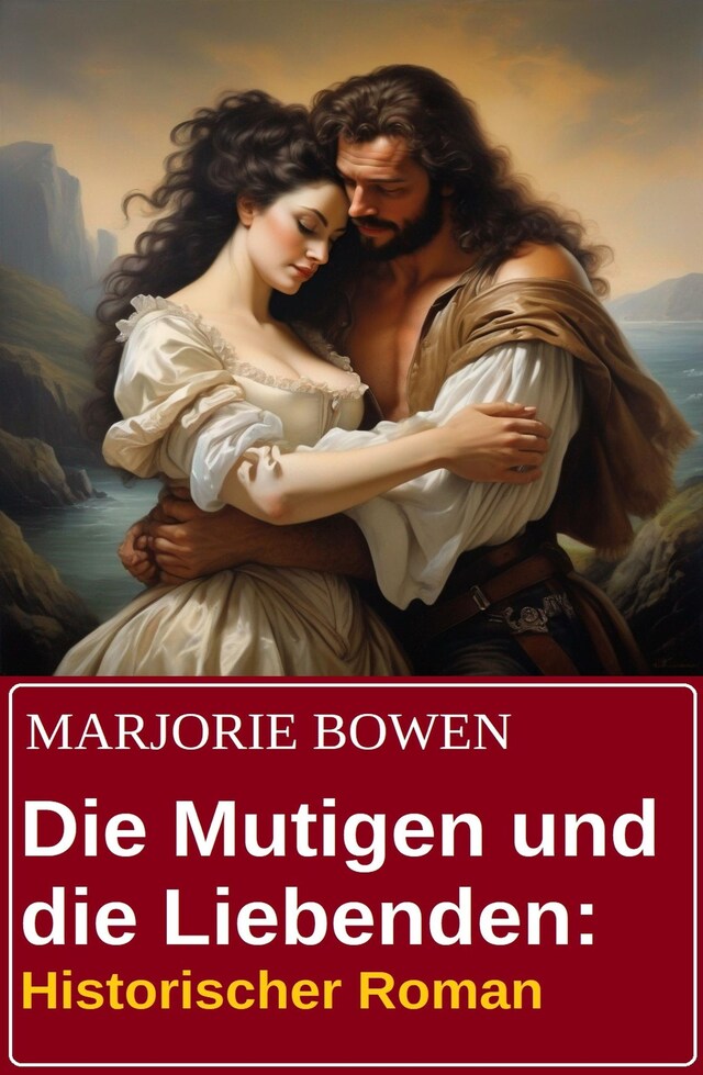 Kirjankansi teokselle Die Mutigen und die Liebenden: Historischer Roman