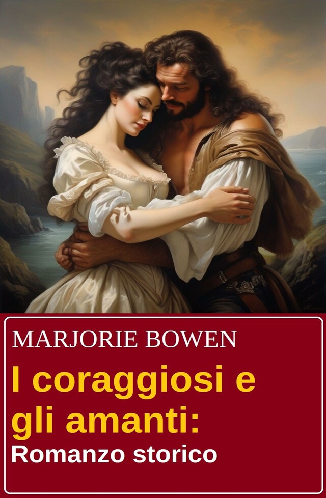 Book cover for I coraggiosi e gli amanti: Romanzo storico