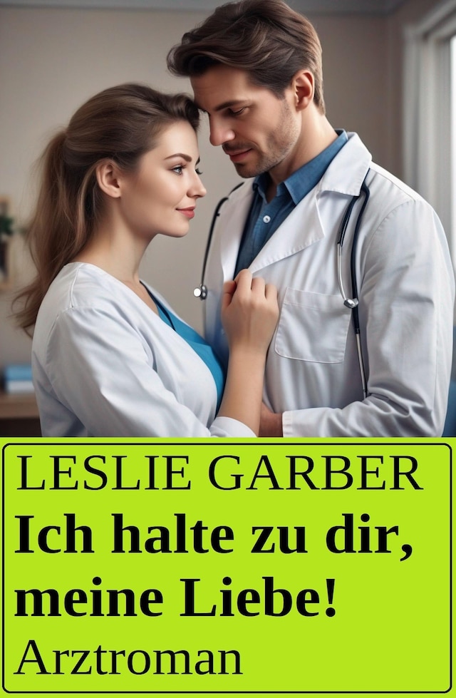 Book cover for Ich halte zu dir, meine Liebe! Arztroman