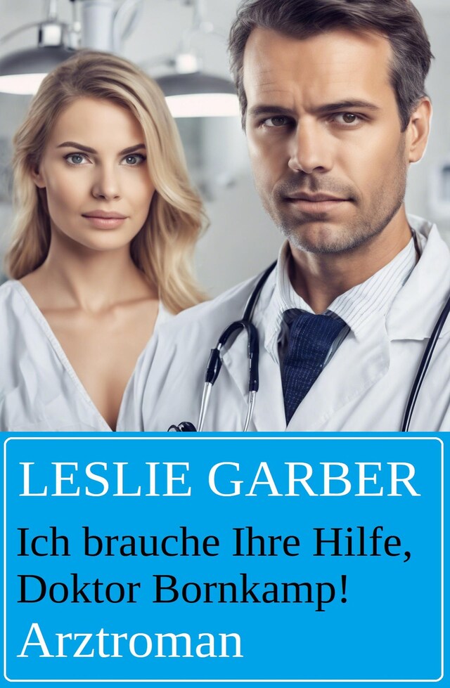 Portada de libro para Ich brauche Ihre Hilfe, Doktor Bornkamp! Arztroman