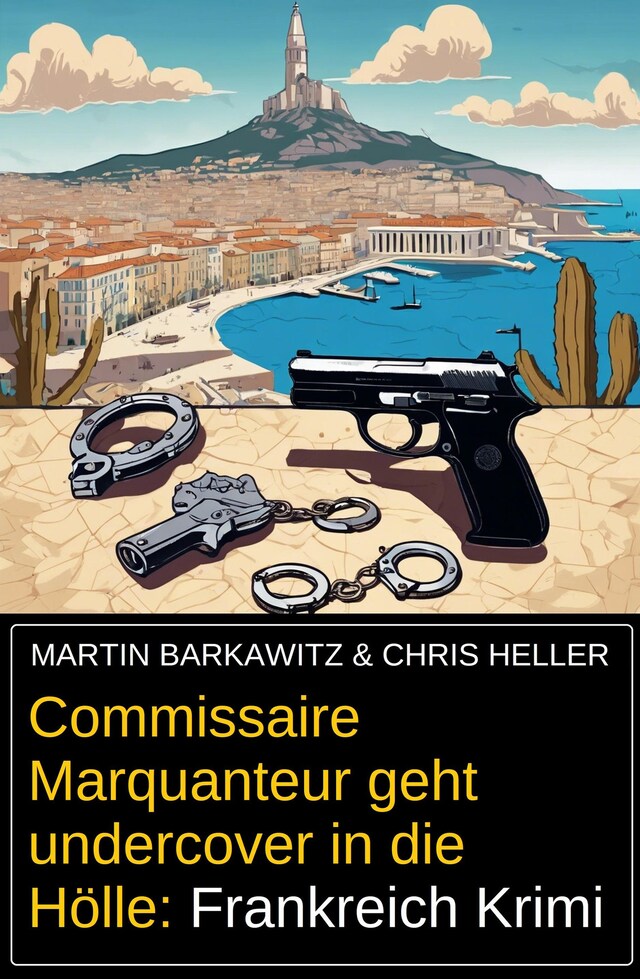 Book cover for Commissaire Marquanteur geht undercover in die Hölle: Frankreich Krimi