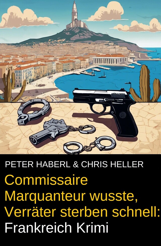 Book cover for Commissaire Marquanteur wusste, Verräter sterben schnell: Frankreich Krimi