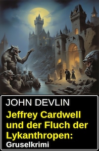 Jeffrey Cardwell und der Fluch der Lykanthropen: Gruselkrimi