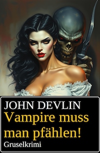 Vampire muss man pfählen! Gruselkrimi