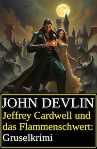 Jeffrey Cardwell und das Flammenschwert: Gruselkrimi