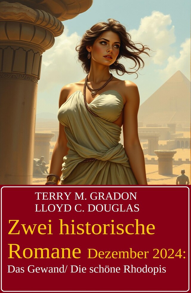 Book cover for Zwei historische Romane Dezember 2024: Das Gewand/ Die schöne Rhodopis