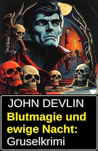 Blutmagie und ewige Nacht: Gruselkrimi