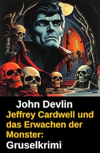 Jeffrey Cardwell und das Erwachen der Monster: Gruselkrimi