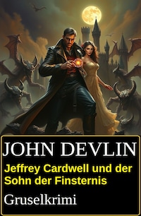 Jeffrey Cardwell und der Sohn der Finsternis: Gruselkrimi