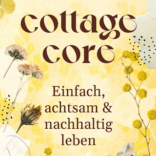 COTTAGECORE - Einfach, achtsam & nachhaltig leben als Hörbuch