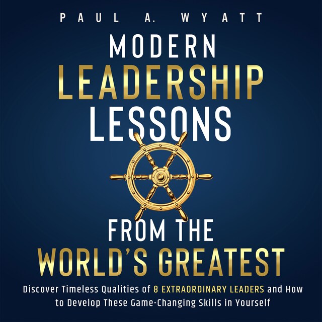 Boekomslag van Modern Leadership: Lessons From the World's Greatest - Discover Timeless Qualities of 8 Extraordinary Leaders and How to Develop These Game-Changing Skills in Yourself