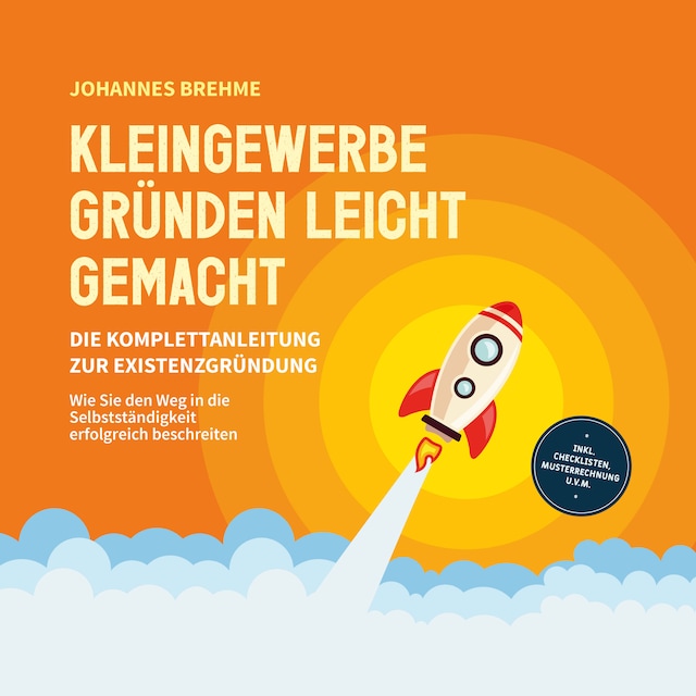 Kirjankansi teokselle Kleingewerbe gründen leicht gemacht - Die Komplettanleitung zur Existenzgründung: Wie Sie den Weg in die Selbstständigkeit erfolgreich beschreiten - inkl. Checklisten, Musterrechnung u.v.m.