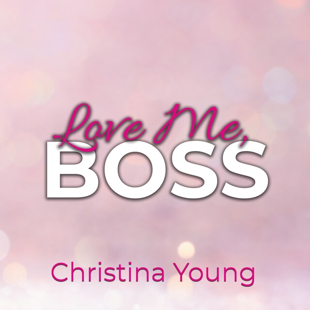 Couverture de livre pour Love Me BOSS – Du gehörst mir, Kleine! (Boss Billionaire Romance 1)