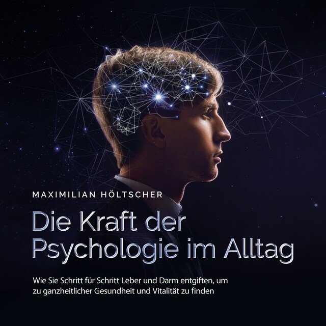 Buchcover für Die Kraft der Psychologie im Alltag: Wie Sie die Grundlagen der Psychologie in Ihrem Alltag anwenden und für sich nutzen