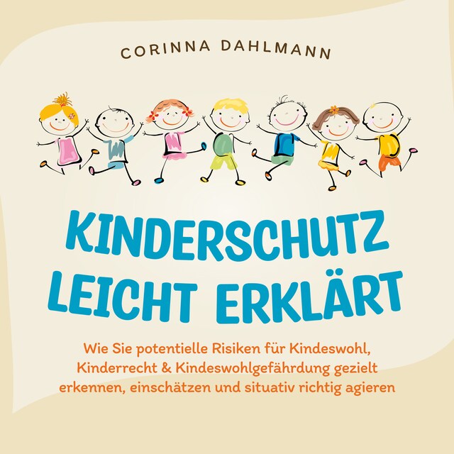 Buchcover für Kinderschutz leicht erklärt: Wie Sie potentielle Risiken für Kindeswohl, Kinderrecht & Kindeswohlgefährdung gezielt erkennen, einschätzen und situativ richtig agieren