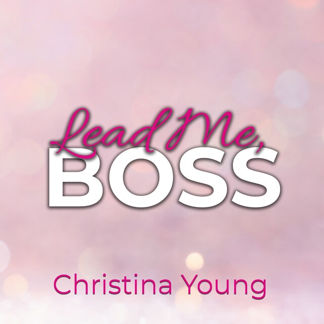 Buchcover für Lead Me BOSS – Gehorche mir, Kleine! (Boss Billionaire Romance 3)