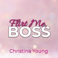 Flirt Me BOSS – Spiel mit mir, Kleine! (Boss Billionaire Romance 5)
