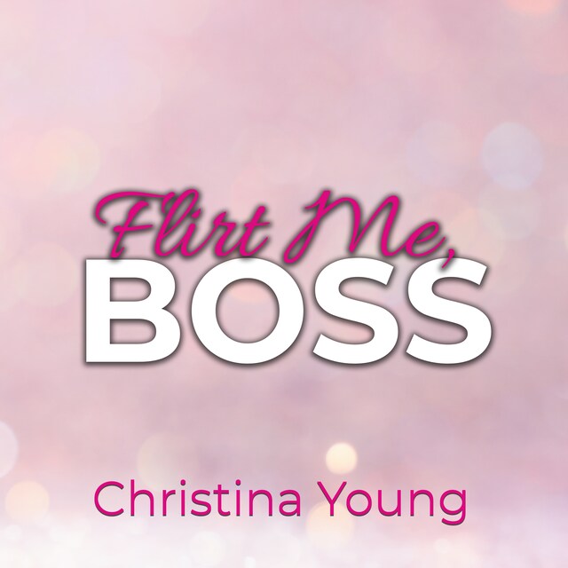 Buchcover für Flirt Me BOSS – Spiel mit mir, Kleine! (Boss Billionaire Romance 5)