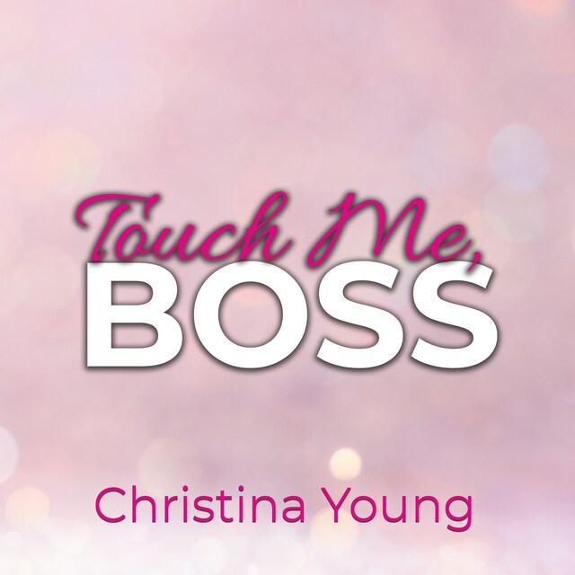 Bokomslag for Touch Me BOSS – Ich verführe dich, Kleine! (Boss Billionaire Romance 6)