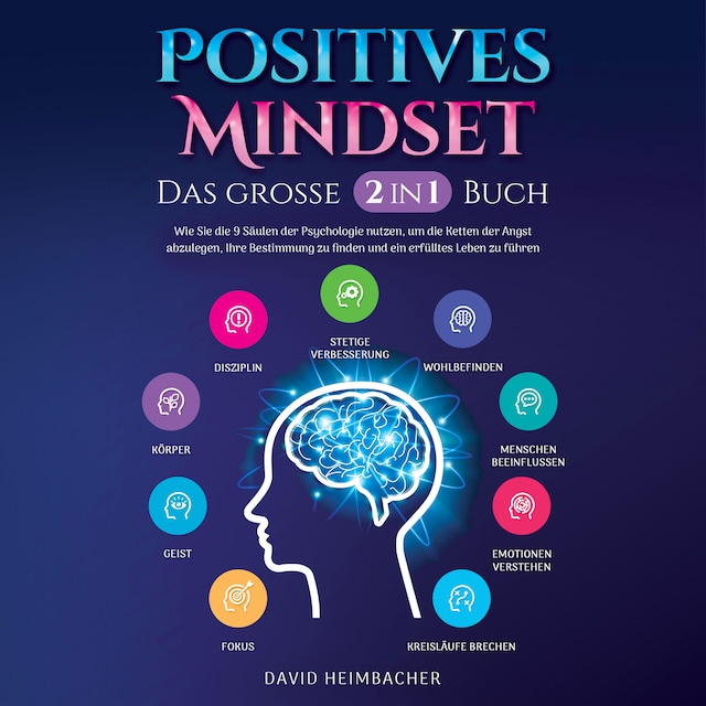 Book cover for Positives Mindset - Das große 2 in 1 Buch: Wie Sie die 9 Säulen der Psychologie nutzen, um die Ketten der Angst abzulegen, Ihre Bestimmung zu finden und ein erfülltes Leben zu führen