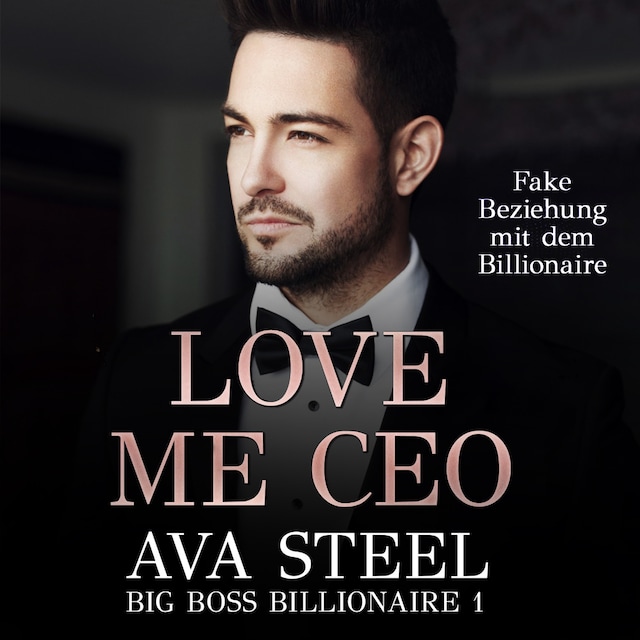Okładka książki dla Love me, CEO!: Fake Beziehung mit dem Billionaire (Big Boss Billionaire 1)
