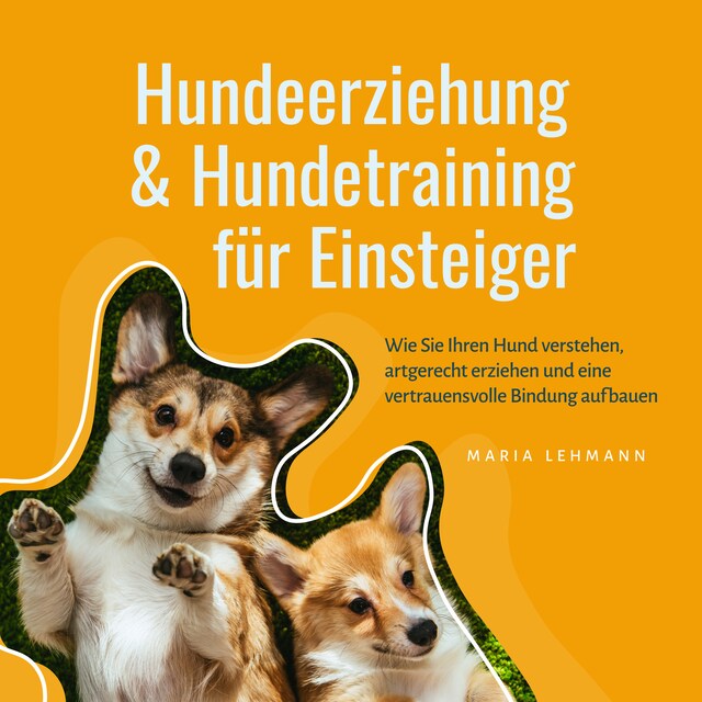 Copertina del libro per Hundeerziehung & Hundetraining für Einsteiger: Wie Sie Ihren Hund verstehen, artgerecht erziehen und eine vertrauensvolle Bindung aufbauen