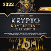 Krypto Komplettset für Einsteiger - Das große 2 in 1 Buch: Daytrading & Technische Analyse von Bitcoin, Ethereum und Altcoins. Bewährte Strategien, um maximale Profite zu erzielen