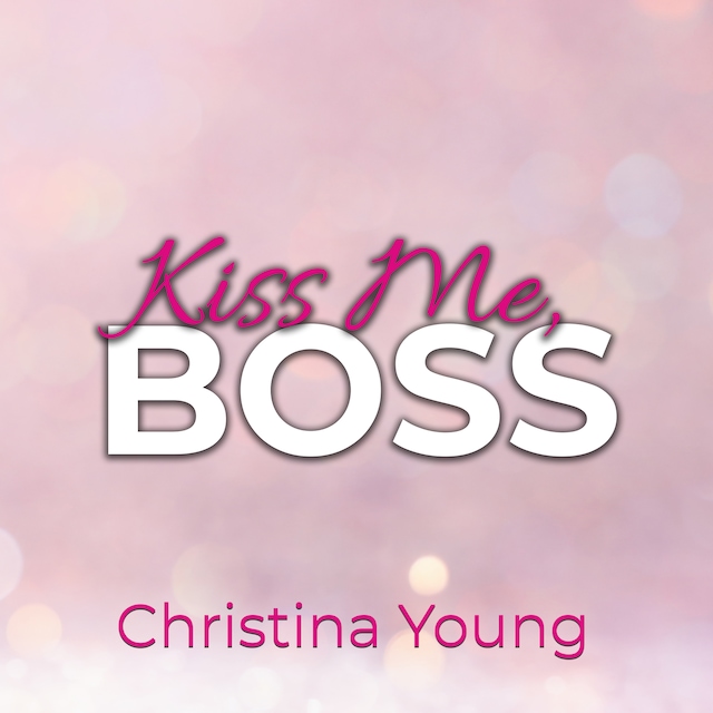 Okładka książki dla Kiss Me BOSS – Du bist mein, Kleine! (Boss Billionaire Romance 4)