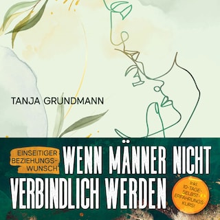 Einseitiger Beziehungswunsch - Wenn Männer nicht verbindlich werden: Beziehungsratgeber für Affäre, Liebeskummer, heimliche Liebe, Verlustangst, Dreiecksbeziehung & Toxische Liebe als Hörbuch